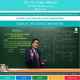Khóa học VẬT LÍ 12 - CƠ BẢN + NÂNG CAO thầy Phạm Văn Thọ - 09 tháng