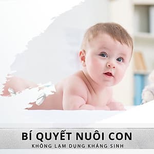 Tick Edu - Bí Quyết Nuôi Con Không Lạm Dụng Kháng Sinh