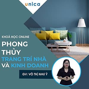  Khóa học PHONG CÁCH SỐNG- Phong thủy trang trí nhà ở và kinh doanh UNICA.VN