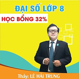 Khóa học ĐẠI SỐ 8 - CƠ BẢN và NÂNG CAO thầy Lê Hải Trung - cô Thanh Loan- 03 tháng