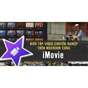  Khóa học DỰNG PHIM - Biên tập video chuyên nghiệp trên Macbook cùng iMovie UNICA.VN