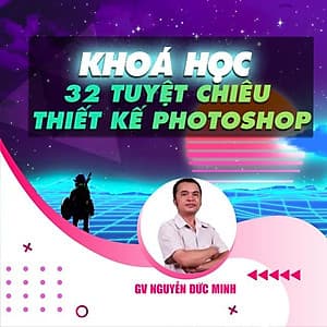 Khóa học THIẾT KẾ - ĐỒ HỌA - 32 Tuyệt chiêu thiết kế photoshop