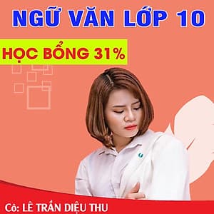 Khóa học NGỮ VĂN LỚP 10 cô Diệu Thu - 09 tháng