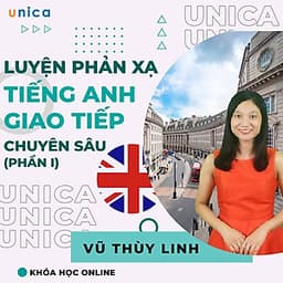  Khóa học NGOẠI NGỮ- Luyện phản xạ giao tiếp tiếng anh chuyên sâu (Phần 1) -[UNICA.VN