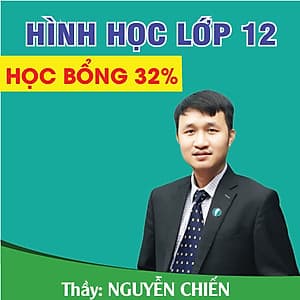Khóa học HÌNH HỌC 12 - CƠ BẢN + NÂNG CAO thầy Nguyễn Chiến - 03 tháng