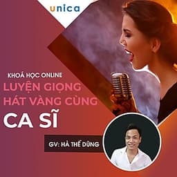  Khóa học PHONG CÁCH SỐNG- Luyện giọng hát vàng cùng ca sĩ UNICA.VN