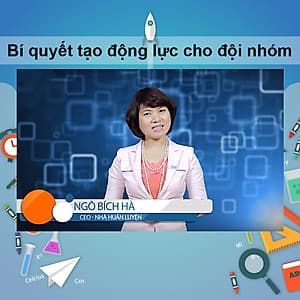 Khóa Học Bí Quyết Tạo Động Lực Cho Đội Nhóm