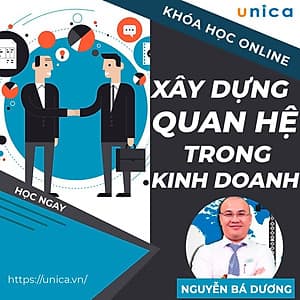  Khóa học KINH DOANH - Xây dựng mối quan hệ trong kinh doanh UNICA.VN