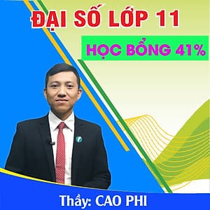 Khóa học ĐẠI SỐ 11 - CƠ BẢN + NÂNG CAO thầy Cao Phi - 06 tháng