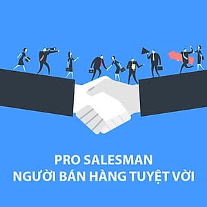 Khóa Học Pro Salesman - Người Bán Hàng Tuyệt Vời