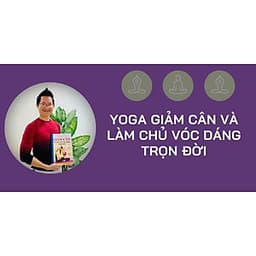  Khóa học PHONG CÁCH SỐNG- Yoga giảm cân và làm chủ vóc dáng trọn đời UNICA.VN