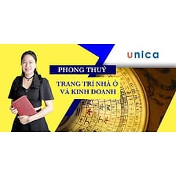  Khóa học PHONG CÁCH SỐNG- Phong thủy trang trí nhà ở và kinh doanh UNICA.VN