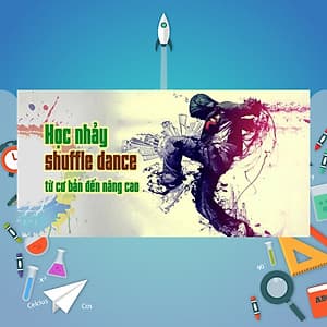 Khóa Học Nhảy Shuffle Dance Từ Cơ Bản Đến Nâng Cao