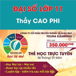 Khóa học ĐẠI SỐ 11 - CƠ BẢN + NÂNG CAO thầy Cao Phi - 06 tháng
