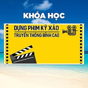 Khóa Học Dựng Phim Kỹ Xảo Truyền Thông Đỉnh Cao