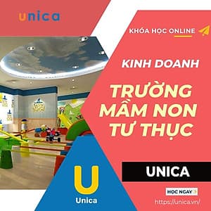  Khóa học KINH DOANH - Kinh doanh nhà trẻ tư thục - Trường mầm non tư thục UNICA.VN