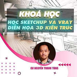  Khóa học ĐỒ HỌA - Học sketchup và vray từ cơ bản đến nâng cao trong diễn họa 3d kiến trúc