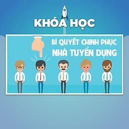 Khóa Học Bí Quyết Chinh Phục Nhà Tuyển Dụng