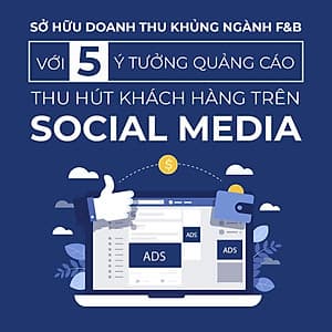 Tick Edu - Sở Hữu Doanh Thu Khủng Với Ngành F&B Với 5 Ý Tưởng Quảng Cáo Thu Hút Khách Hàng Trên Social Media