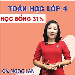 Khóa học TOÁN HỌC CƠ BẢN LỚP 4 - Cô Ngọc Lan - 09 tháng