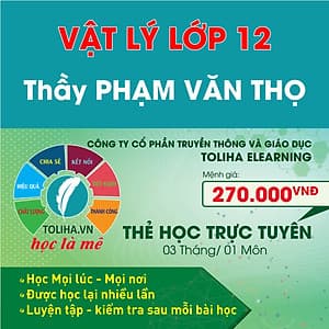 Học Online VẬT LÝ LỚP 12 - Thầy PHẠM VĂN THỌ - Toliha.vn - khóa 3 Tháng