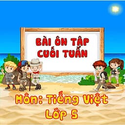 Khóa học ÔN TẬP CUỐI TUẦN - TIẾNG VIỆT LỚP 5 cô Chu Ái Thu - 06 tháng
