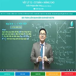 Khóa học VẬT LÍ 12 - CƠ BẢN + NÂNG CAO thầy Phạm Văn Thọ - 09 tháng